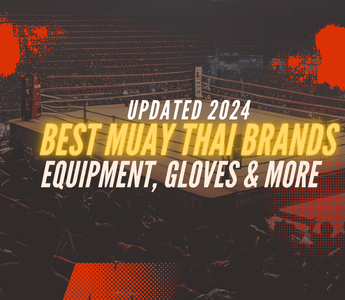 BEST Muay Thai Brands for 2024: The Ultimate Guide for gloves, shinguards and brands