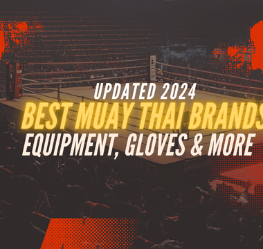 BEST Muay Thai Brands for 2024: The Ultimate Guide for gloves, shinguards and brands