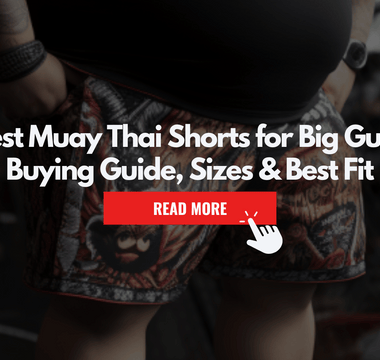 Best Muay Thai Shorts for Big Guys