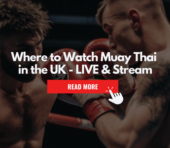The Ultimate Guide: Where to Watch Muay Thai in the UK