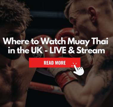 The Ultimate Guide: Where to Watch Muay Thai in the UK