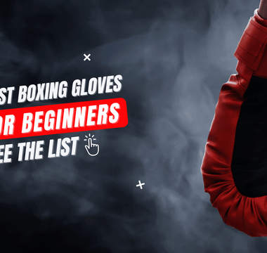 How to Choose the Best Boxing Gloves for Beginners [2022]