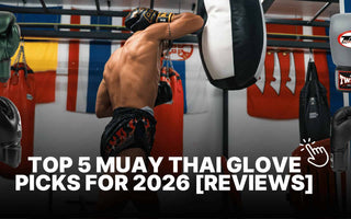 The Ultimate Guide | Best Muay Thai & Boxing Gloves for 2026